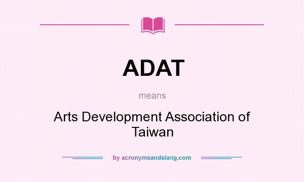 What does ADAT mean? It stands for Arts Development Association of Taiwan