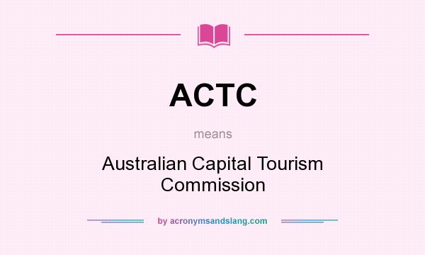What does ACTC mean? It stands for Australian Capital Tourism Commission