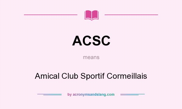 What does ACSC mean? It stands for Amical Club Sportif Cormeillais