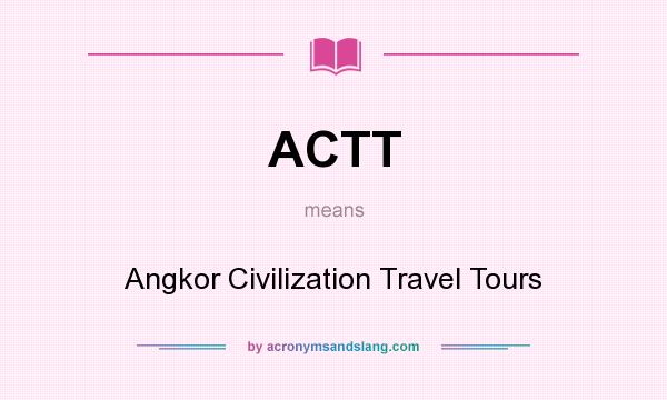 What does ACTT mean? It stands for Angkor Civilization Travel Tours
