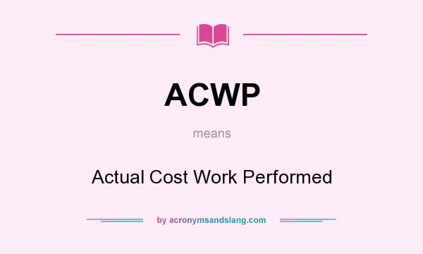 What does ACWP mean? It stands for Actual Cost Work Performed