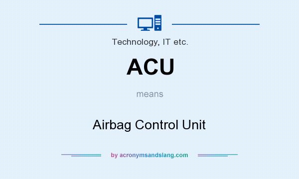What does ACU mean? It stands for Airbag Control Unit