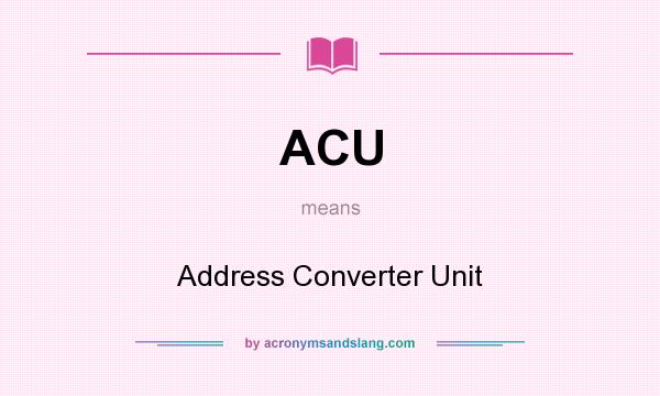 What does ACU mean? It stands for Address Converter Unit