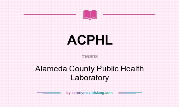 What does ACPHL mean? It stands for Alameda County Public Health Laboratory