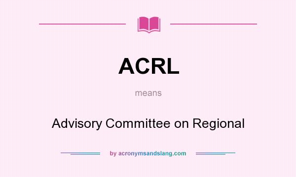 What does ACRL mean? It stands for Advisory Committee on Regional