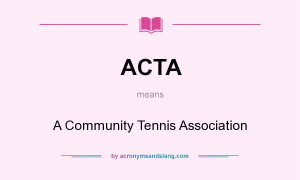 What does ACTA mean? It stands for A Community Tennis Association