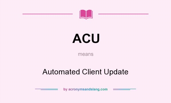 What does ACU mean? It stands for Automated Client Update