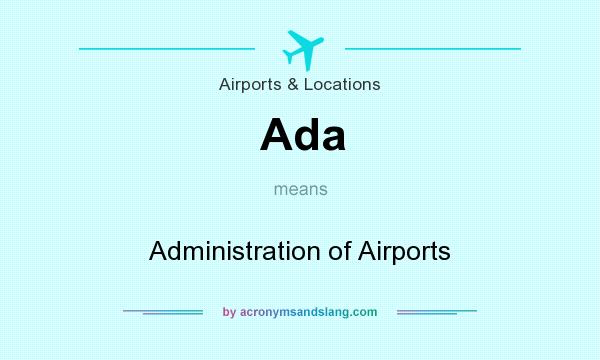 What does Ada mean? It stands for Administration of Airports