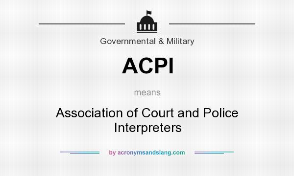 What does ACPI mean? It stands for Association of Court and Police Interpreters