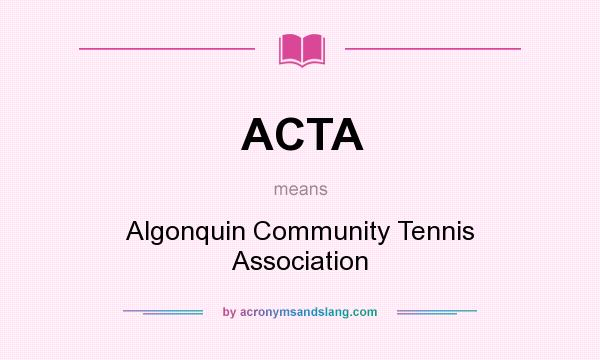 What does ACTA mean? It stands for Algonquin Community Tennis Association