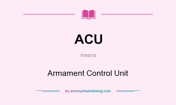 What does ACU mean? It stands for Armament Control Unit