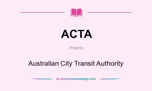 What does ACTA mean? It stands for Australian City Transit Authority