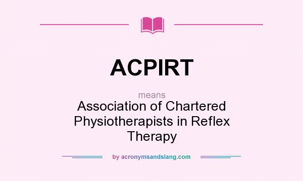 What does ACPIRT mean? It stands for Association of Chartered Physiotherapists in Reflex Therapy