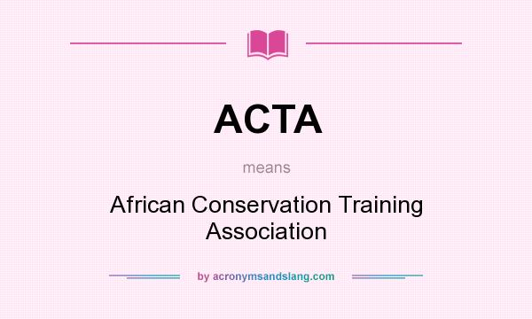 What does ACTA mean? It stands for African Conservation Training Association