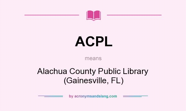 What does ACPL mean? It stands for Alachua County Public Library (Gainesville, FL)