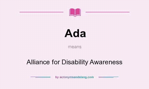 What does Ada mean? It stands for Alliance for Disability Awareness