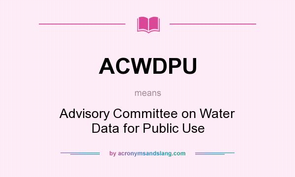 What does ACWDPU mean? It stands for Advisory Committee on Water Data for Public Use