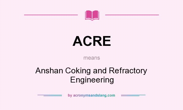 What does ACRE mean? It stands for Anshan Coking and Refractory Engineering