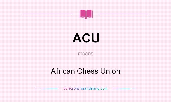 What does ACU mean? It stands for African Chess Union