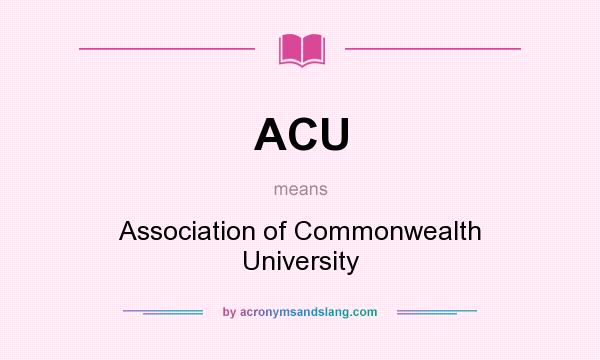 What does ACU mean? It stands for Association of Commonwealth University