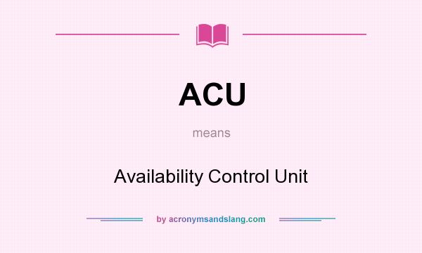 What does ACU mean? It stands for Availability Control Unit