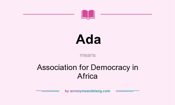 What does Ada mean? It stands for Association for Democracy in Africa