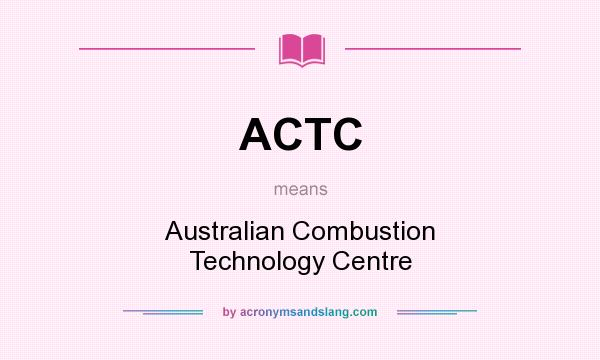 What does ACTC mean? It stands for Australian Combustion Technology Centre