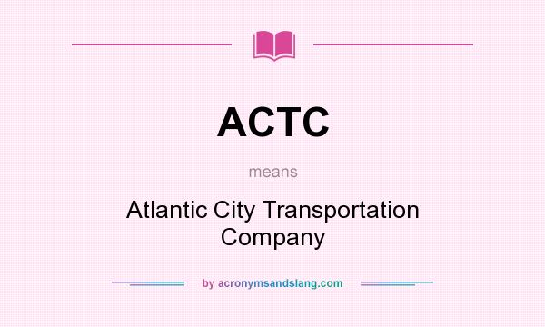 What does ACTC mean? It stands for Atlantic City Transportation Company