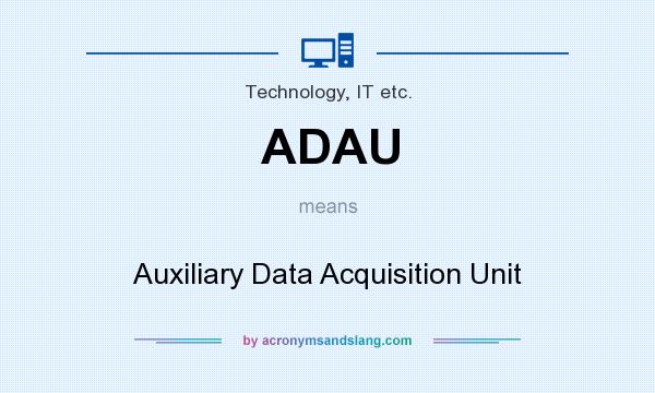What does ADAU mean? It stands for Auxiliary Data Acquisition Unit
