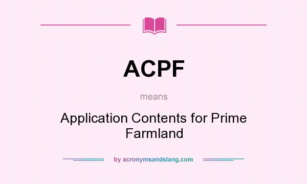 What does ACPF mean? It stands for Application Contents for Prime Farmland