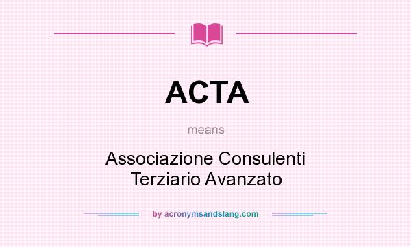 What does ACTA mean? It stands for Associazione Consulenti Terziario Avanzato