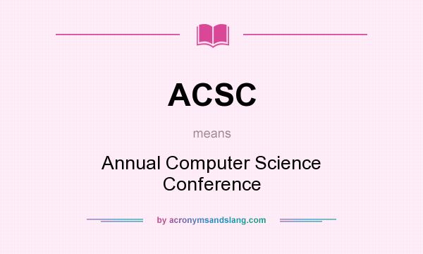What does ACSC mean? It stands for Annual Computer Science Conference
