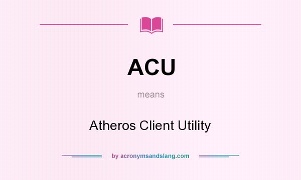 What does ACU mean? It stands for Atheros Client Utility