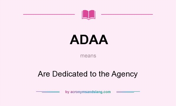 What does ADAA mean? It stands for Are Dedicated to the Agency