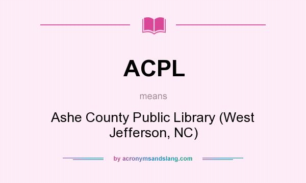 What does ACPL mean? It stands for Ashe County Public Library (West Jefferson, NC)