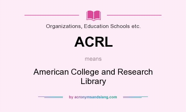 What does ACRL mean? It stands for American College and Research Library