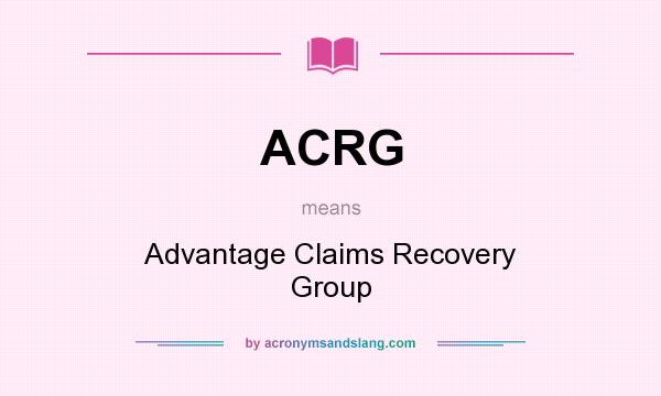 What does ACRG mean? It stands for Advantage Claims Recovery Group