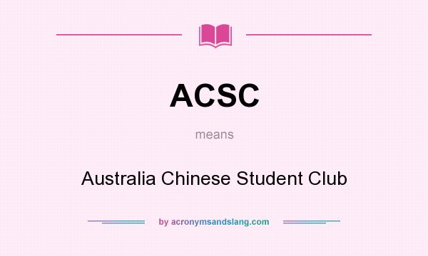 What does ACSC mean? It stands for Australia Chinese Student Club