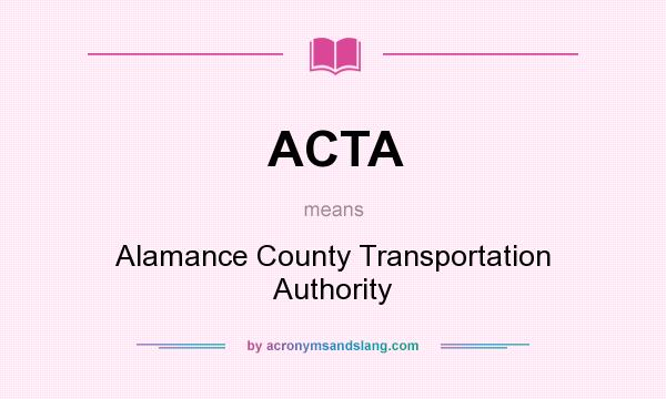 What does ACTA mean? It stands for Alamance County Transportation Authority