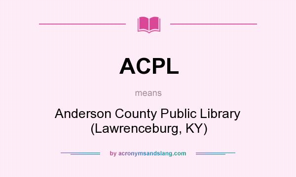 What does ACPL mean? It stands for Anderson County Public Library (Lawrenceburg, KY)