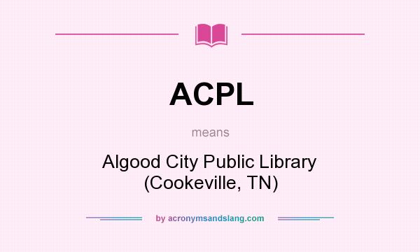 What does ACPL mean? It stands for Algood City Public Library (Cookeville, TN)