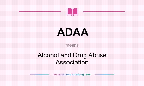 What does ADAA mean? It stands for Alcohol and Drug Abuse Association
