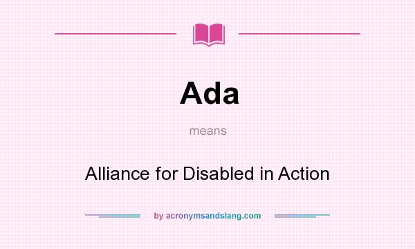 What does Ada mean? It stands for Alliance for Disabled in Action