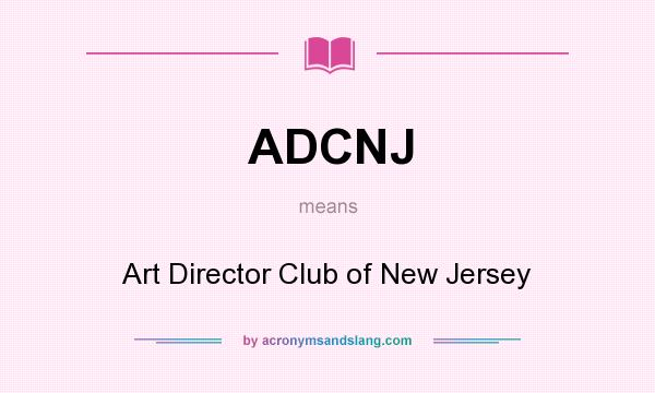 What does ADCNJ mean? It stands for Art Director Club of New Jersey