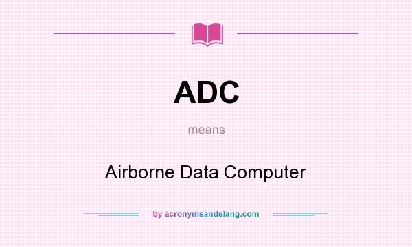 What does ADC mean? It stands for Airborne Data Computer