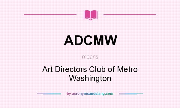 What does ADCMW mean? It stands for Art Directors Club of Metro Washington