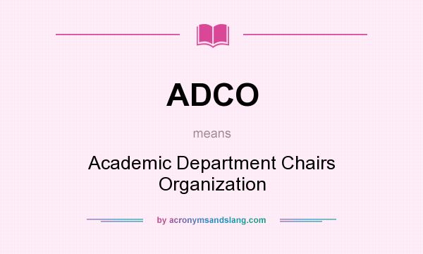 What does ADCO mean? It stands for Academic Department Chairs Organization