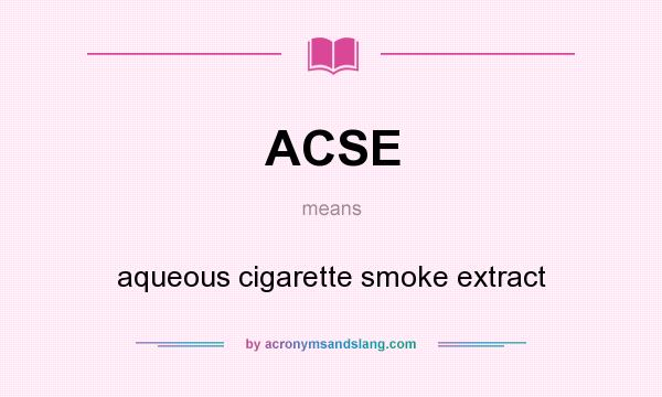 What does ACSE mean? It stands for aqueous cigarette smoke extract