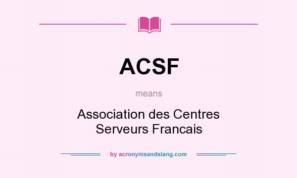 What does ACSF mean? It stands for Association des Centres Serveurs Francais