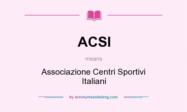 What does ACSI mean? It stands for Associazione Centri Sportivi Italiani